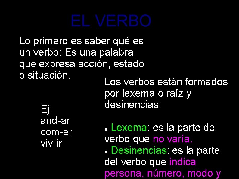 EL VERBO Lo primero es saber qué es un verbo: Es una palabra que