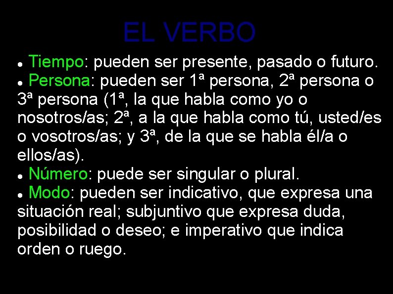 EL VERBO Tiempo: pueden ser presente, pasado o futuro. Persona: pueden ser 1ª persona,