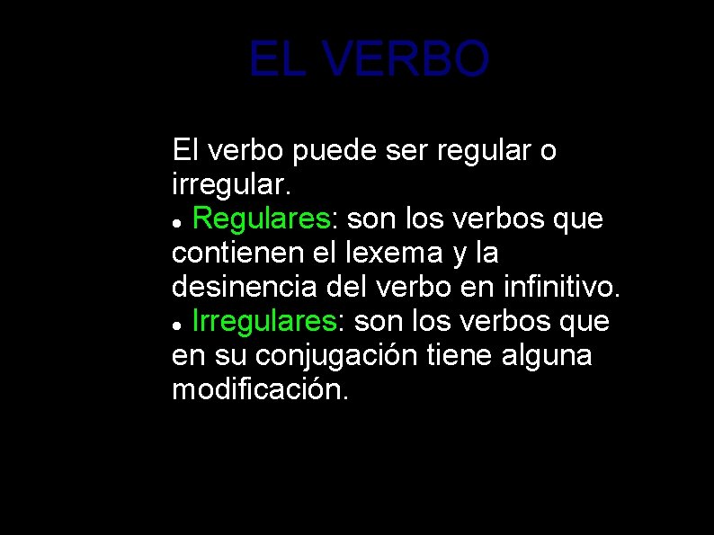 EL VERBO El verbo puede ser regular o irregular. Regulares: son los verbos que