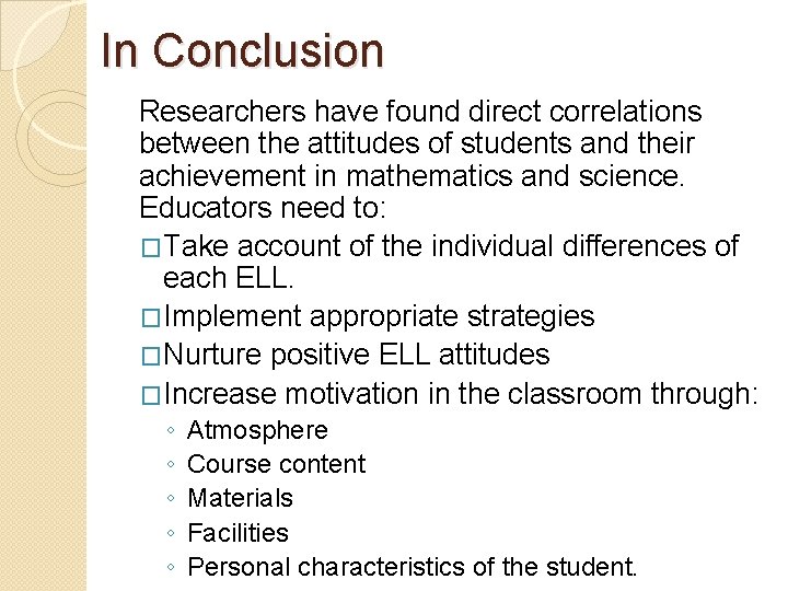 In Conclusion Researchers have found direct correlations between the attitudes of students and their