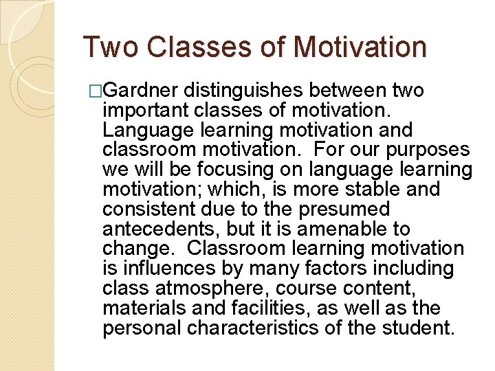 Two Classes of Motivation �Gardner distinguishes between two important classes of motivation. Language learning