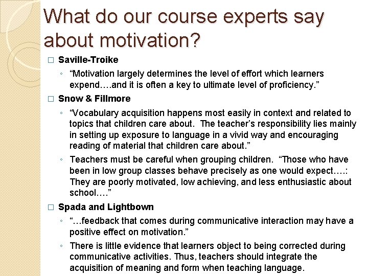 What do our course experts say about motivation? � Saville-Troike ◦ “Motivation largely determines