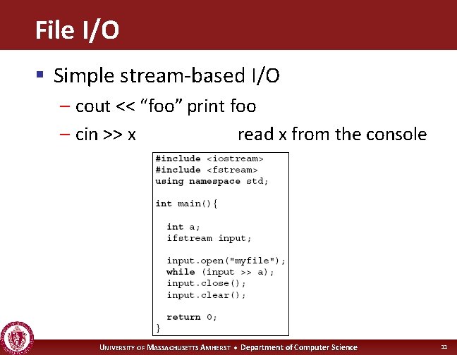 File I/O § Simple stream-based I/O – cout << “foo” print foo – cin