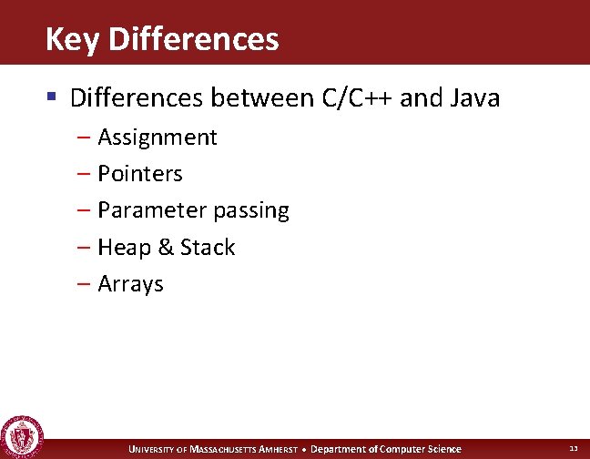Key Differences § Differences between C/C++ and Java – Assignment – Pointers – Parameter