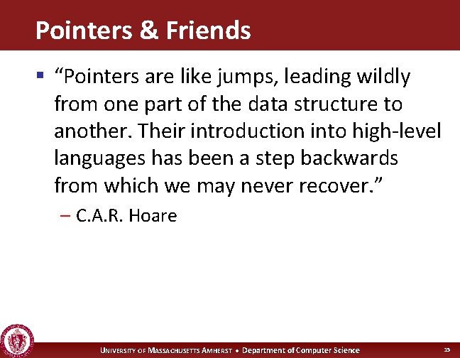 Pointers & Friends § “Pointers are like jumps, leading wildly from one part of