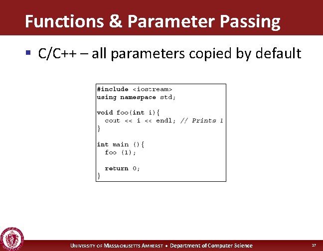 Functions & Parameter Passing § C/C++ – all parameters copied by default UNIVERSITY OF