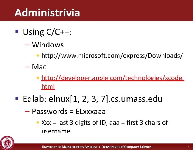 Administrivia § Using C/C++: – Windows • http: //www. microsoft. com/express/Downloads/ – Mac •