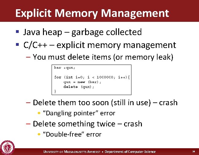 Explicit Memory Management § Java heap – garbage collected § C/C++ – explicit memory