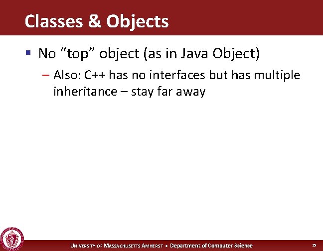 Classes & Objects § No “top” object (as in Java Object) – Also: C++
