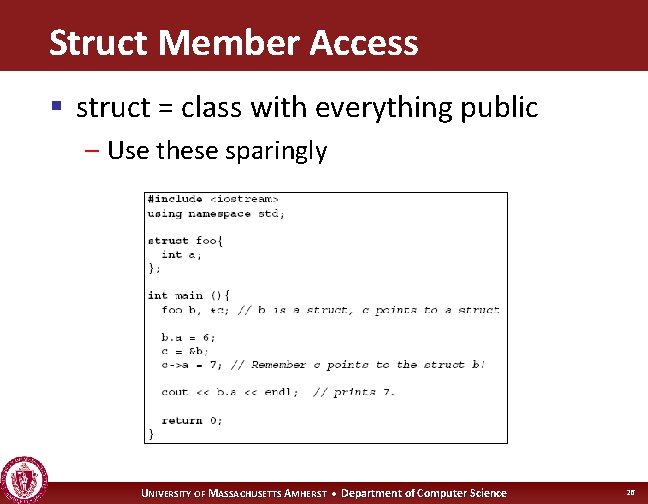 Struct Member Access § struct = class with everything public – Use these sparingly