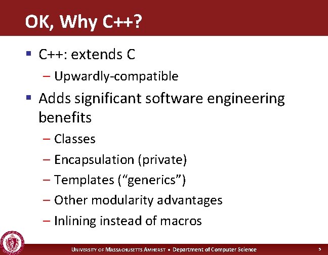 OK, Why C++? § C++: extends C – Upwardly-compatible § Adds significant software engineering