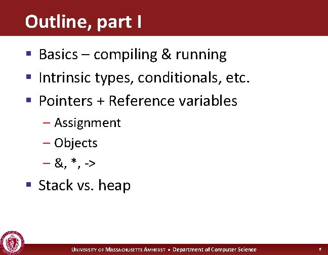 Outline, part I § Basics – compiling & running § Intrinsic types, conditionals, etc.