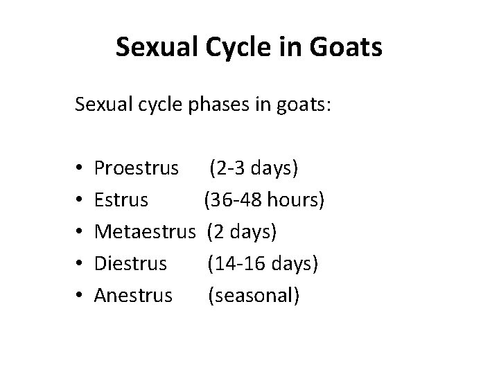 Sexual Cycle in Goats Sexual cycle phases in goats: • • • Proestrus Estrus