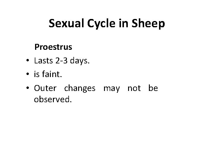 Sexual Cycle in Sheep Proestrus • Lasts 2 -3 days. • is faint. •