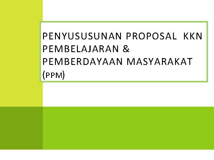Penyususunan Proposal Kkn Pembelajaran Pemberdayaan Masyarakat Ppm T Penyususunan Proposal Kkn Pembelajaran Pemberdayaan Masyarakat Ppm T