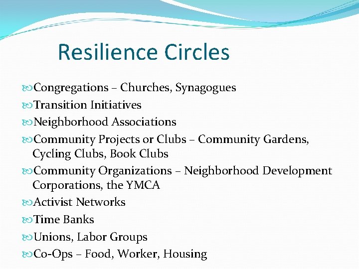 Resilience Circles Congregations – Churches, Synagogues Transition Initiatives Neighborhood Associations Community Projects or Clubs