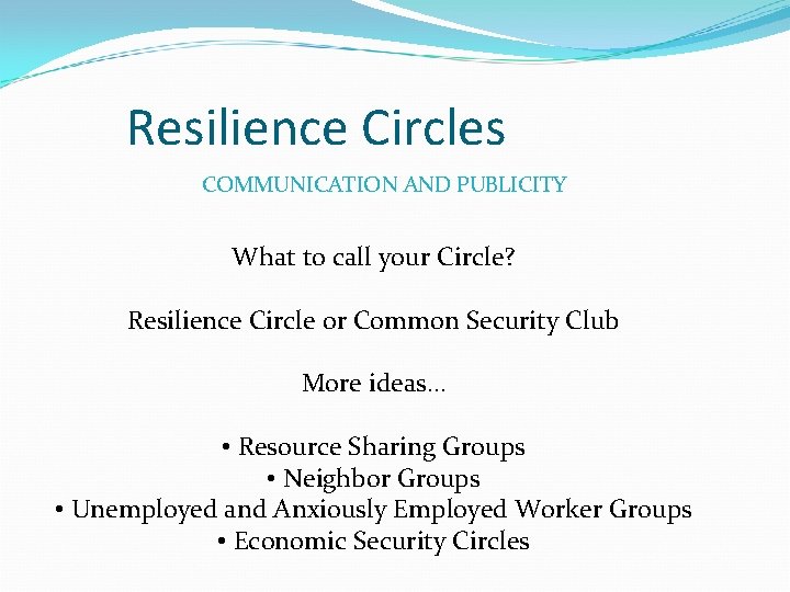 Resilience Circles COMMUNICATION AND PUBLICITY What to call your Circle? Resilience Circle or Common