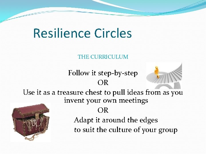 Resilience Circles THE CURRICULUM Follow it step-by-step OR Use it as a treasure chest