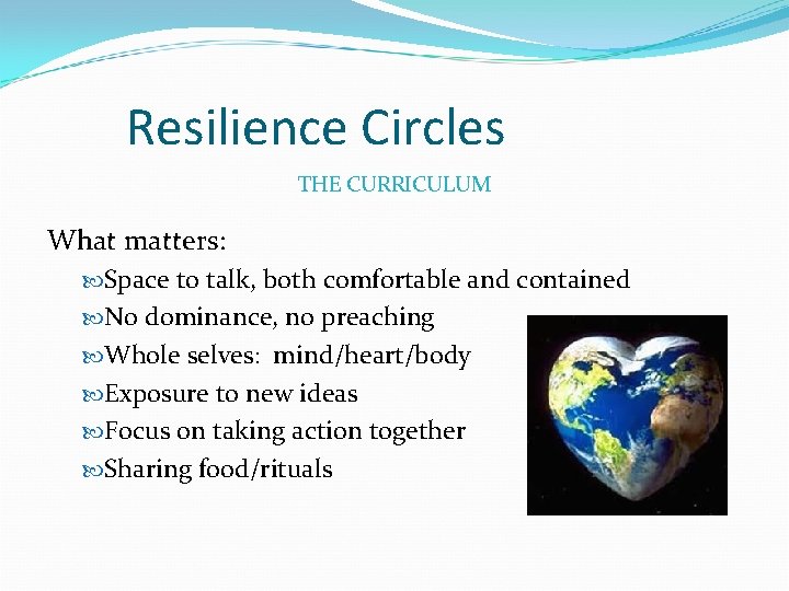 Resilience Circles THE CURRICULUM What matters: Space to talk, both comfortable and contained No