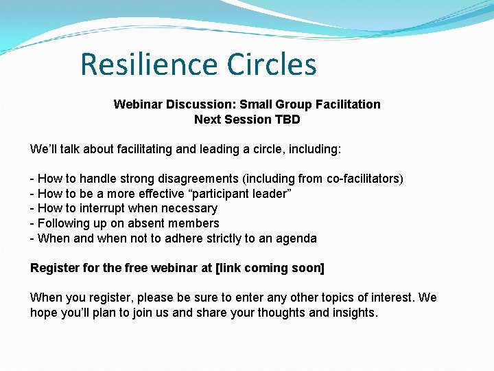 Resilience Circles Webinar Discussion: Small Group Facilitation Next Session TBD We’ll talk about facilitating