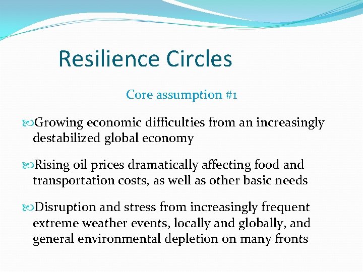 Resilience Circles Core assumption #1 Growing economic difficulties from an increasingly destabilized global economy