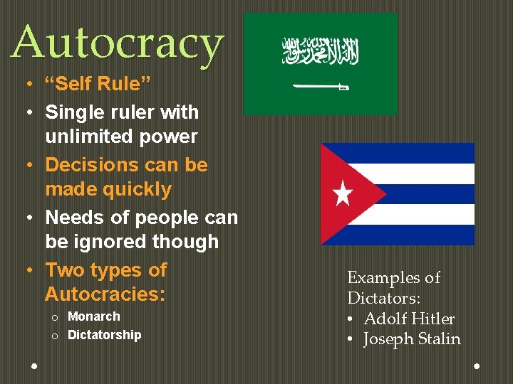 Autocracy • “Self Rule” • Single ruler with unlimited power • Decisions can be