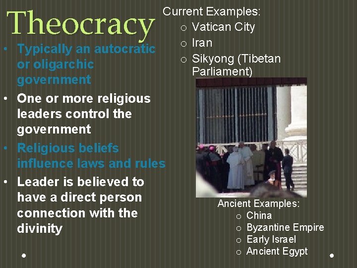 Theocracy Current Examples: o Vatican City o Iran • Typically an autocratic o Sikyong