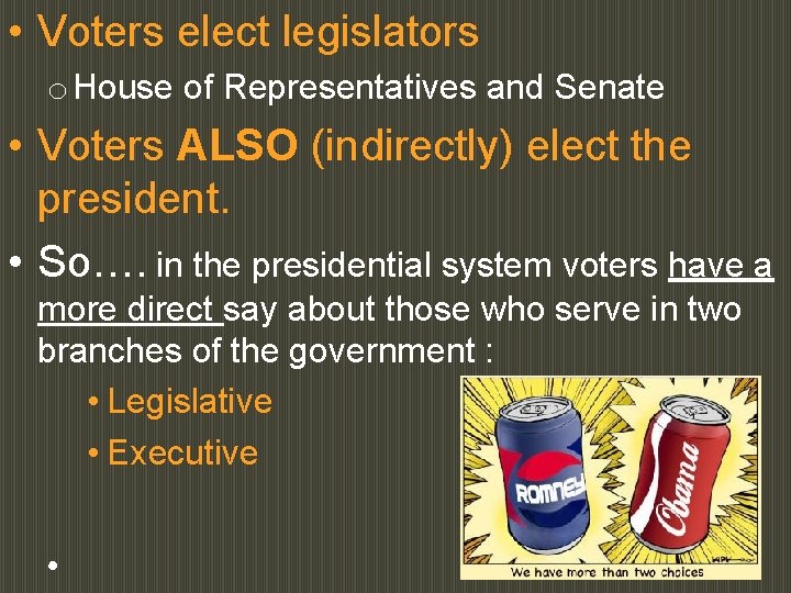  • Voters elect legislators o House of Representatives and Senate • Voters ALSO