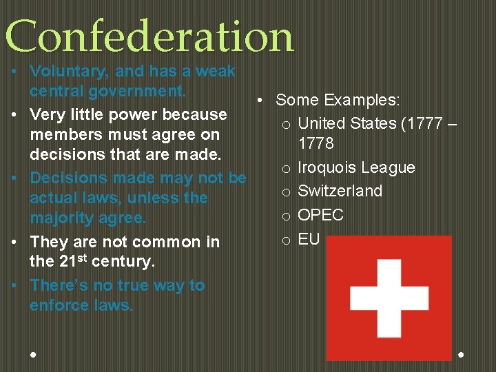 Confederation • Voluntary, and has a weak central government. • Some Examples: • Very