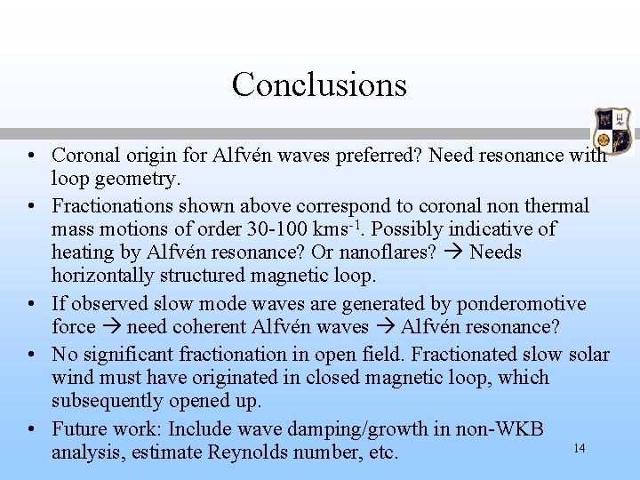 Conclusions • Coronal origin for Alfvén waves preferred? Need resonance with loop geometry. •