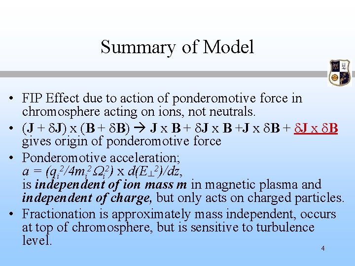 Summary of Model • FIP Effect due to action of ponderomotive force in chromosphere