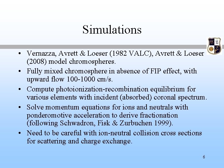 Simulations • Vernazza, Avrett & Loeser (1982 VALC), Avrett & Loeser (2008) model chromospheres.