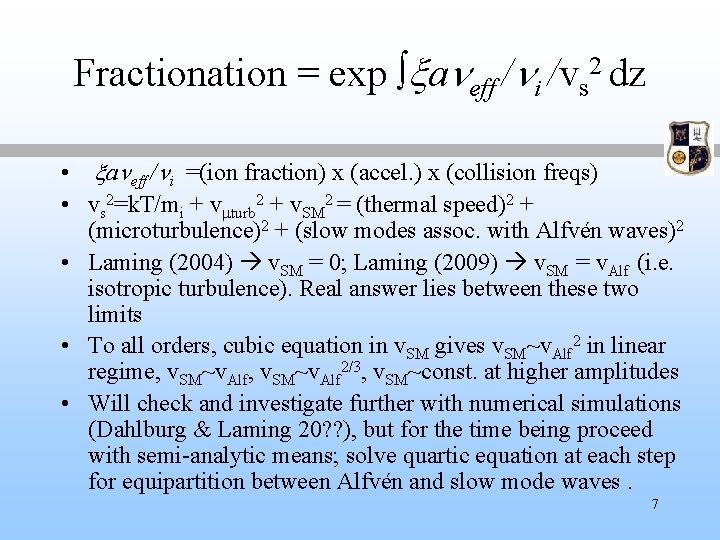 Fractionation = exp xaneff /ni /vs 2 dz • xaneff /ni =(ion fraction) x