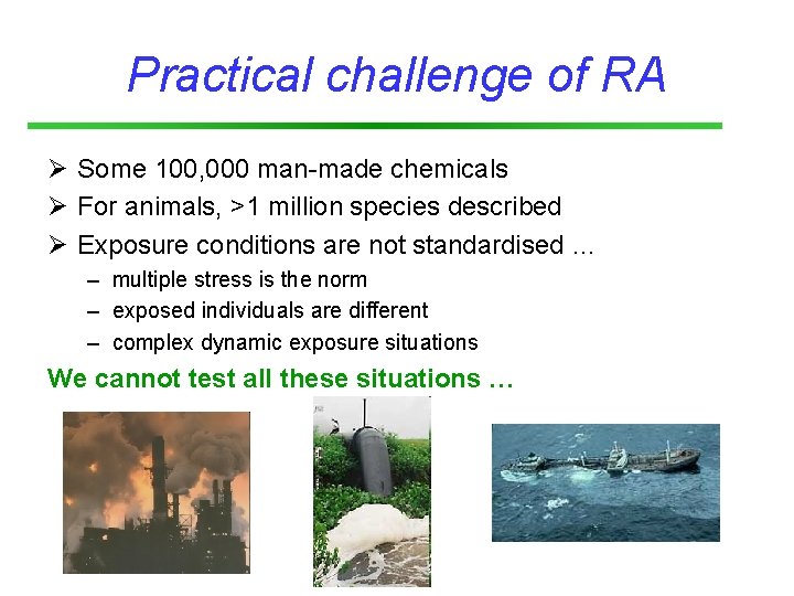 Practical challenge of RA Ø Some 100, 000 man-made chemicals Ø For animals, >1