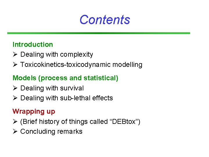 Contents Introduction Ø Dealing with complexity Ø Toxicokinetics-toxicodynamic modelling Models (process and statistical) Ø