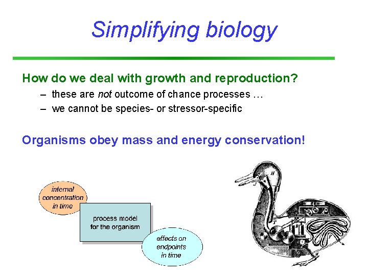 Simplifying biology How do we deal with growth and reproduction? – these are not