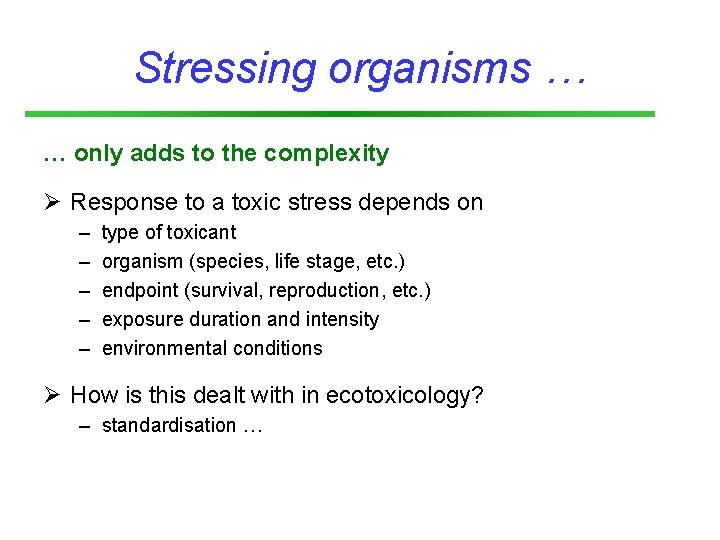 Stressing organisms … … only adds to the complexity Ø Response to a toxic