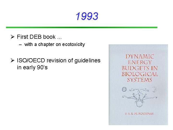 1993 Ø First DEB book. . . – with a chapter on ecotoxicity Ø