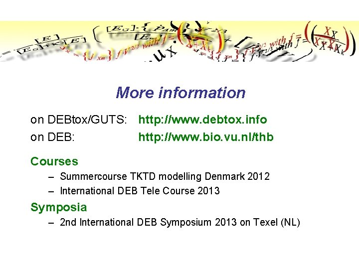 More information on DEBtox/GUTS: http: //www. debtox. info on DEB: http: //www. bio. vu.