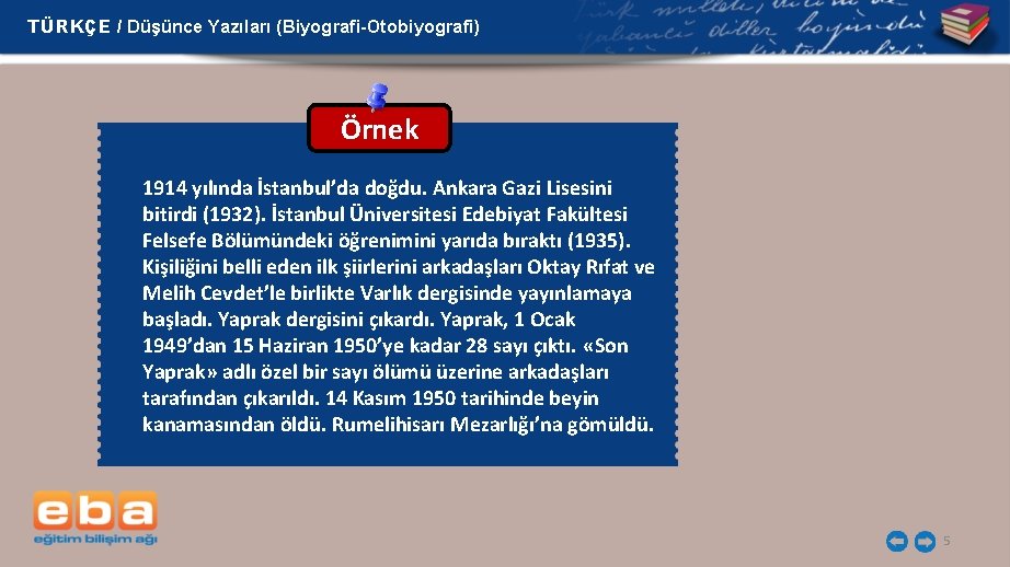 TÜRKÇE / Düşünce Yazıları (Biyografi-Otobiyografi) Örnek 1914 yılında İstanbul’da doğdu. Ankara Gazi Lisesini bitirdi