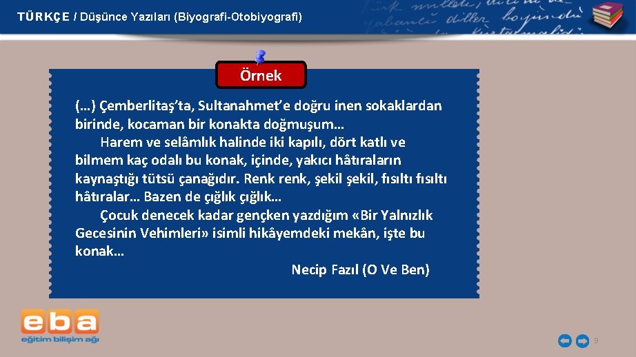 TÜRKÇE / Düşünce Yazıları (Biyografi-Otobiyografi) Örnek (…) Çemberlitaş’ta, Sultanahmet’e doğru inen sokaklardan birinde, kocaman