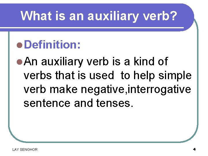 What is an auxiliary verb? l Definition: l An auxiliary verb is a kind