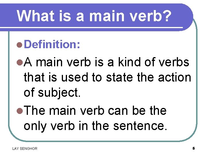 What is a main verb? l Definition: l. A main verb is a kind