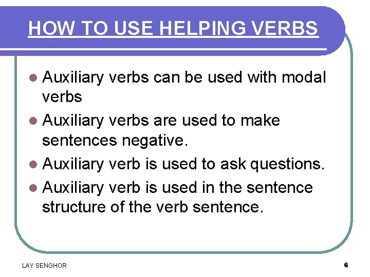 HOW TO USE HELPING VERBS l Auxiliary verbs can be used with modal verbs