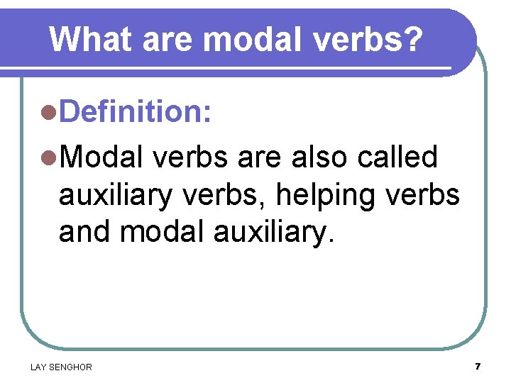 What are modal verbs? l. Definition: l. Modal verbs are also called auxiliary verbs,