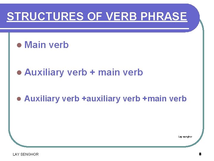STRUCTURES OF VERB PHRASE l Main verb l Auxiliary l verb + main verb