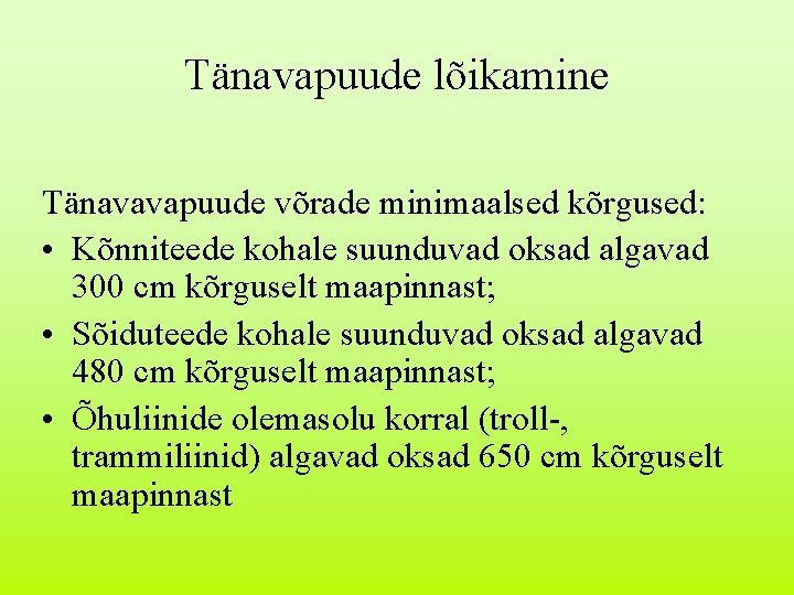 Tänavapuude lõikamine Tänavavapuude võrade minimaalsed kõrgused: • Kõnniteede kohale suunduvad oksad algavad 300 cm