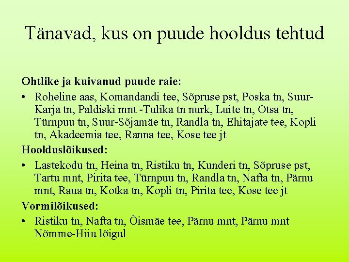 Tänavad, kus on puude hooldus tehtud Ohtlike ja kuivanud puude raie: • Roheline aas,