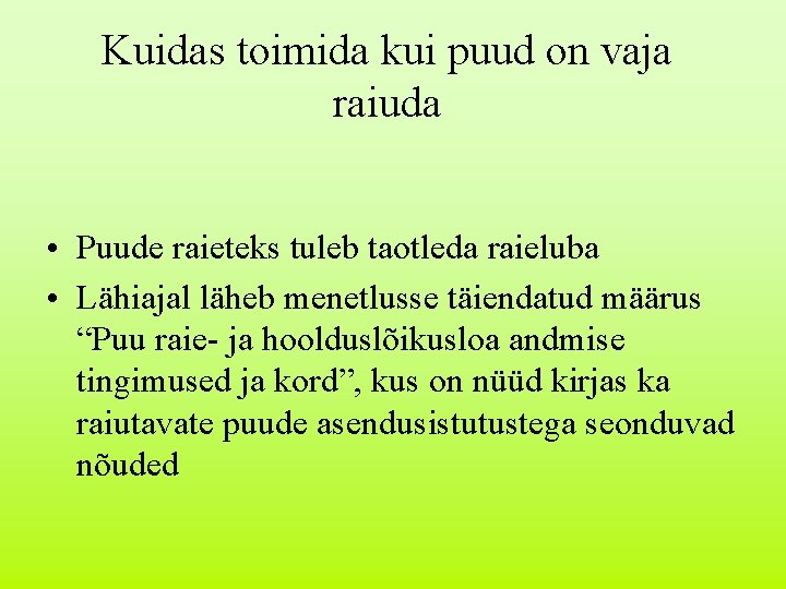 Kuidas toimida kui puud on vaja raiuda • Puude raieteks tuleb taotleda raieluba •