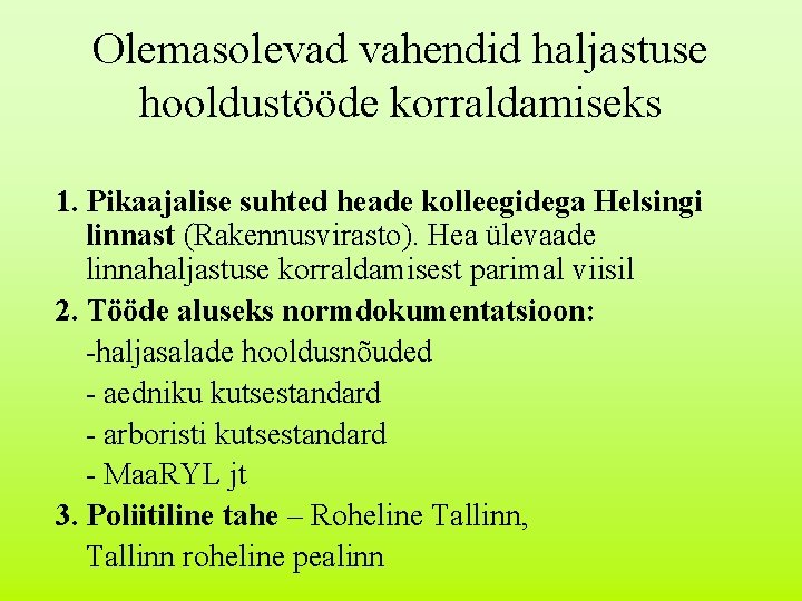 Olemasolevad vahendid haljastuse hooldustööde korraldamiseks 1. Pikaajalise suhted heade kolleegidega Helsingi linnast (Rakennusvirasto). Hea
